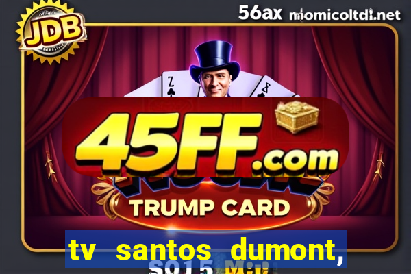 tv santos dumont, 431, centro